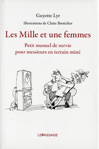 Les mille et une femmes : petit manuel de survie pour messieurs en terrain miné