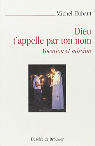 Dieu t'appelle par ton nom : vocation et mission