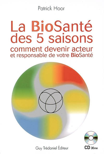 La bio-santé des 5 saisons : comment devenir acteur et responsable de votre bio-santé