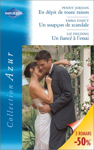 En dépit de toute raison. Un soupçon de scandale. Un fiancé à l'essai