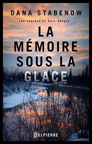 Une enquête de Kate Shugak. La mémoire sous la glace