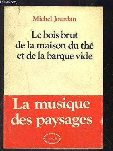 Le Bois brut de la maison du thé et de la barque vide