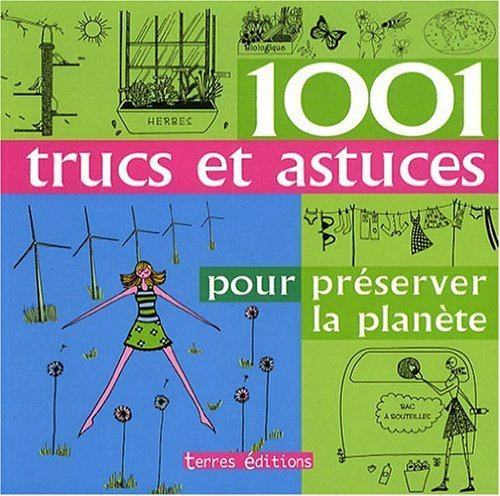 1.001 trucs et astuces pour préserver la planète