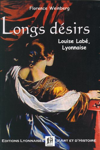 Longs désirs : Louise Labé, Lyonnaise