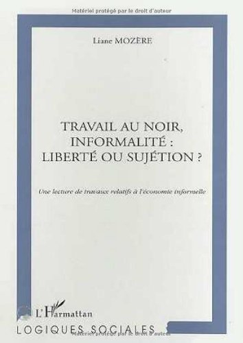 Travail au noir, informalité : liberté ou sujétion ? : une lecture de travaux relatifs à l'économie 
