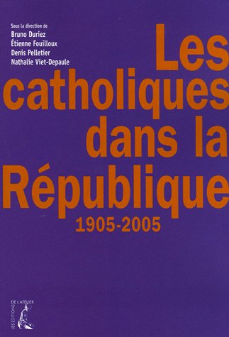 Les catholiques dans la République : 1905-2005