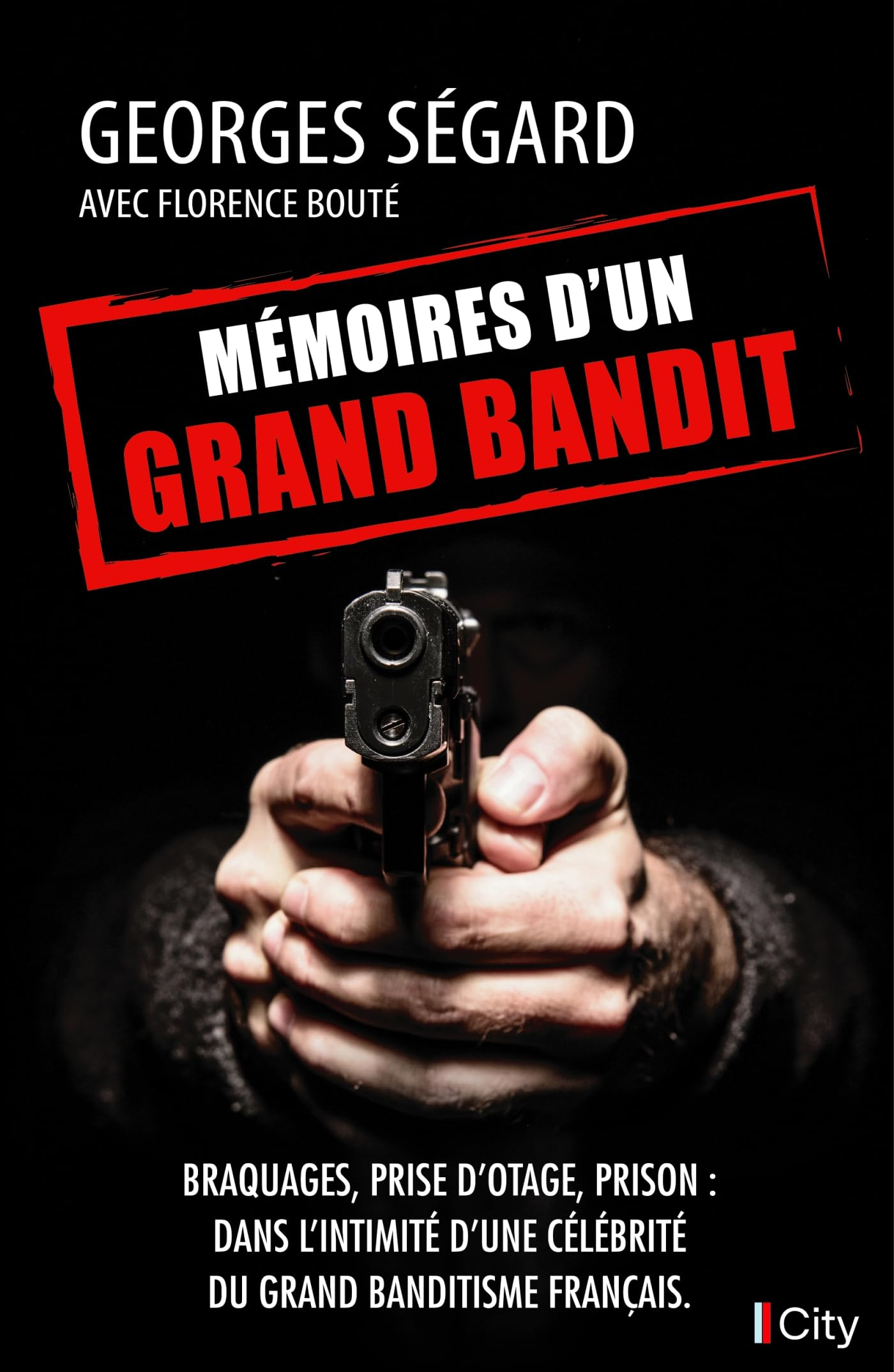Mémoires d'un grand bandit : braquages, prise d'otage, prison : dans l'intimité d'une célébrité du g