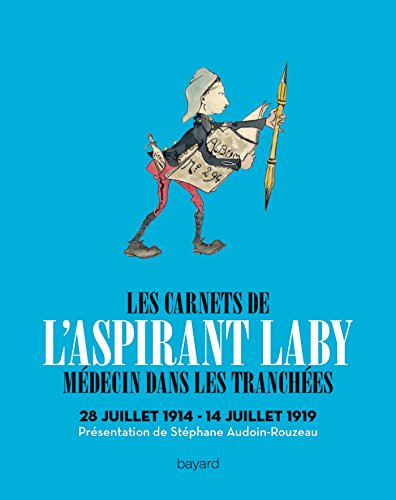 Les carnets de l'aspirant Laby : médecin dans les tranchées, 28 juillet 1914-14 juillet 1919
