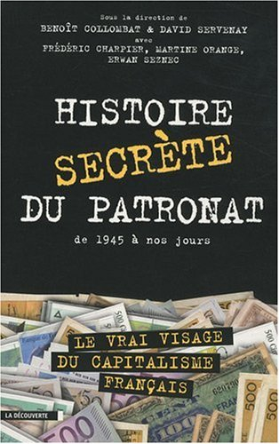 Histoire secrète du patronat : de 1945 à nos jours : le vrai visage du capitalisme français
