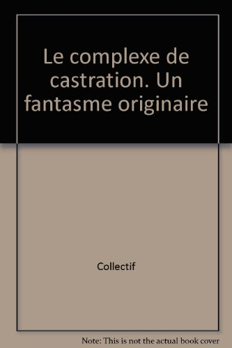 le complexe de castration. un fantasme originaire