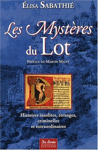 Les mystères du Lot : histoires insolites, étranges, criminelles et extraordinaires