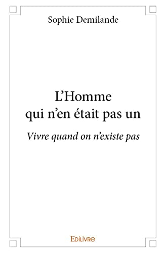 L'homme qui n'en était pas un : Vivre quand on n'existe pas