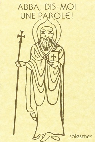 Abba, dis-moi une parole ! : paroles mémorables des Pères du désert