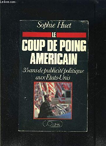 Le coup de poing américain : 35 ans de publicité politique aux Etats-Unis