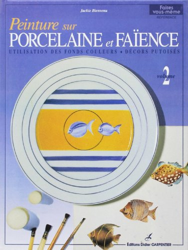 Peinture sur porcelaine et faïence. Vol. 2. Utilisation des fonds couleurs, décors putoisés