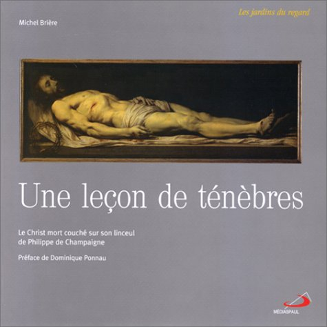 Une leçon de ténèbres : Le Christ mort couché sur son linceul, de Philippe de Champaigne