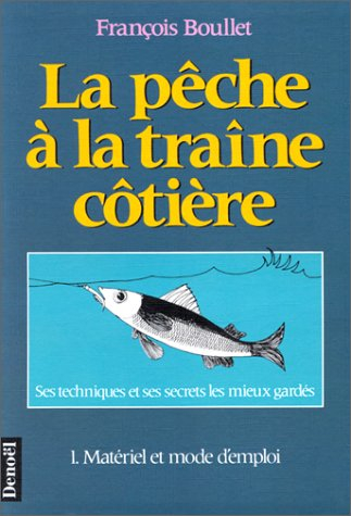 La Pêche à la traine cotière. Vol. 1. Matériel et mode d'emploi