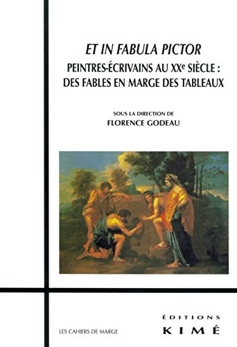 Et in fabula pictor : peintres-écrivains au XXe siècle, des fables en marge des tableaux : colloque 