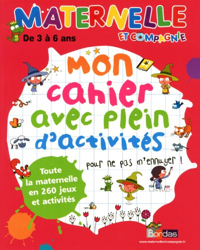Mon cahier avec plein d'activités pour ne pas m'ennuyer ! : de 3 à 6 ans : toute la maternelle en 26