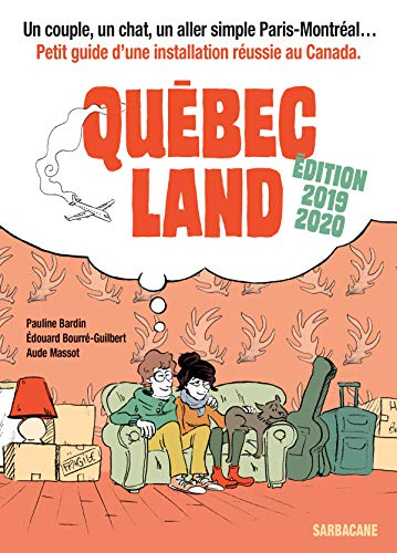 Québec land : un couple, un chat, un aller simple Paris-Montréal... : petit guide d'une installation
