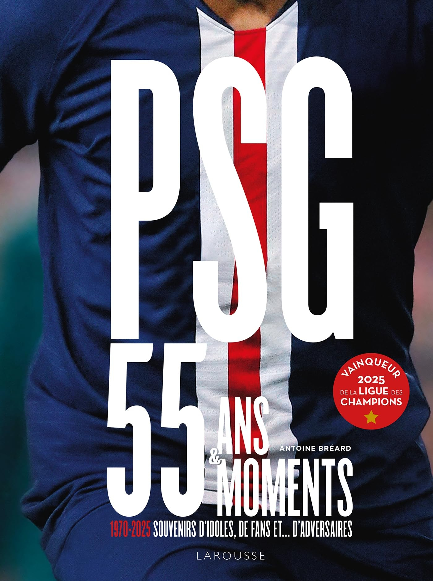 PSG : 55 ans & 55 moments : 1970-2025, souvenirs d'idoles, de fans et... d'adversaires