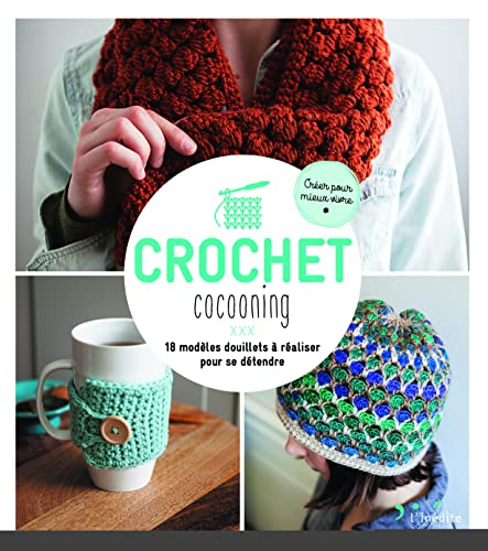 Crochet cocooning : 18 modèles douillets à réaliser pour se détendre