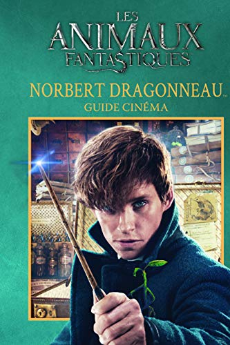 Les animaux fantastiques : Norbert Dragonneau : guide cinéma