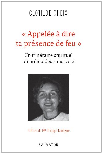 Appelée à dire ta présence de feu : un itinéraire spirituel au milieu des sans-voix