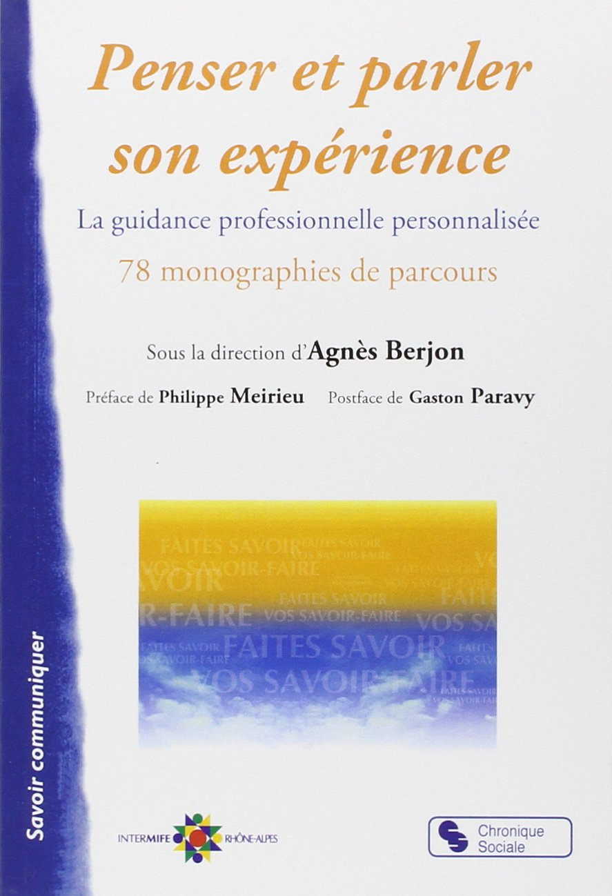 Penser et parler son expérience : la guidance professionnelle personnalisée : 78 monographies de par