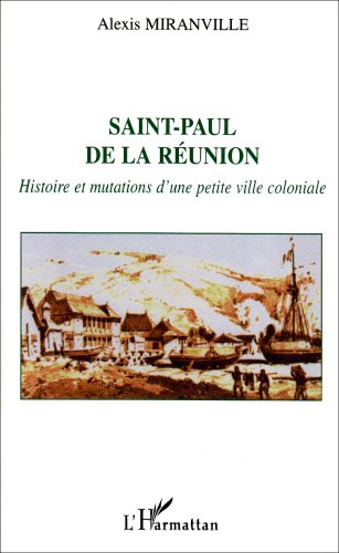 Saint-Paul de la Réunion : histoire et mutations d'une petite ville coloniale