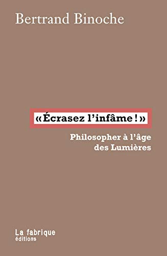Ecrasez l'infâme ! : philosopher à l'âge des Lumières