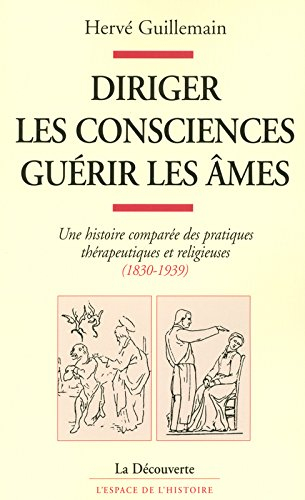 Diriger les consciences, guérir les âmes : une histoire comparée des pratiques thérapeutiques et rel
