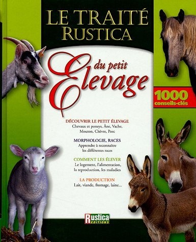 Le traité Rustica du petit élevage : découvrir le petit élevage, morphologie, races, comment les éle