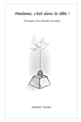 Madame, c'est dans la tête !: Chronique d'une épuisée chronique