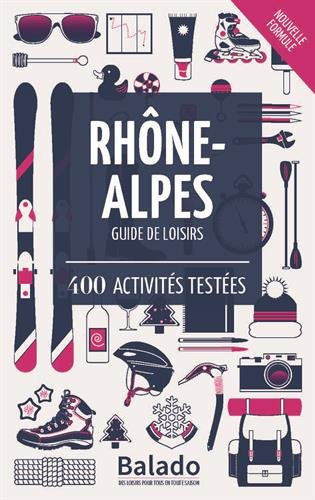 Rhône-Alpes : guide de loisirs : 400 activités testées