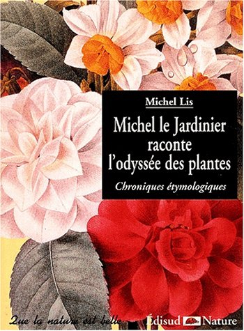 Michel le jardinier raconte l'odyssée des plantes : chroniques étymologiques