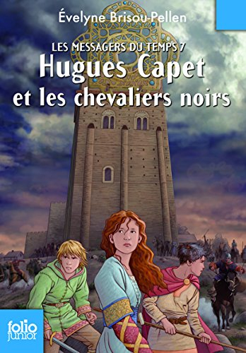 Les messagers du temps. Vol. 7. Hugues Capet et les chevaliers noirs