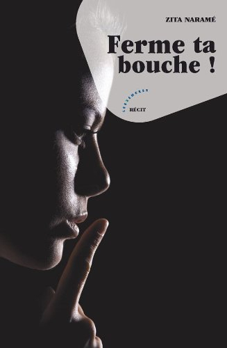 Ferme ta bouche ! : récit de fiction