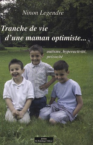 Tranche de vie d'une maman optimiste... : autisme, hyperactivité, précocité