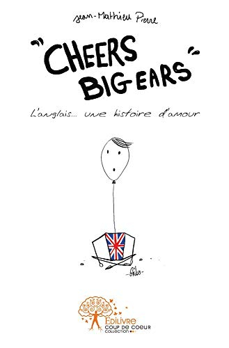Cheers big ears : l'anglais... une histoire d'amour