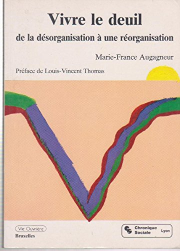 Vivre le deuil : les pertes et les deuils dans nos vies : de la désorganisation à une réorganisation