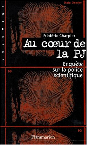 au coeur de la p.j.. enquête sur la police scientifique