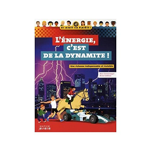 L'énergie, c'est de la dynamite ! : une richesse indispensable et invisible