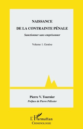 Naissance de la contrainte pénale : sanctionner sans emprisonner. Vol. 1. Genèse