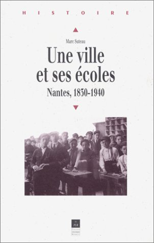 Une ville et ses écoles : Nantes 1830-1940