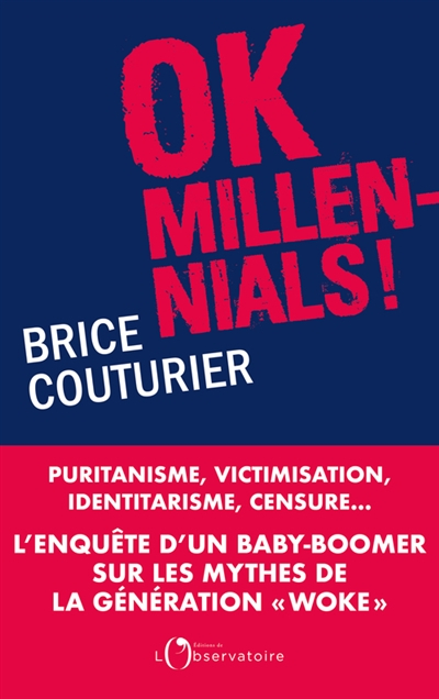 OK millennials ! : puritanisme, victimisation, identitarisme, censure... : l'enquête d'un baby-boome