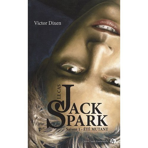 Le cas Jack Spark. Vol. 1. Eté mutant