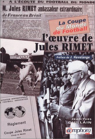 La Coupe du monde de football : l'oeuvre de Jules Rimet