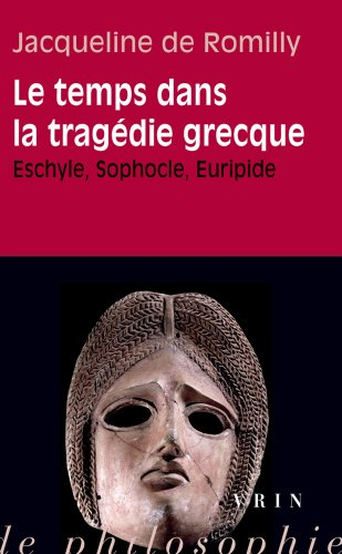 Le temps dans la tragédie grecque : Eschyle, Sophocle, Euripide