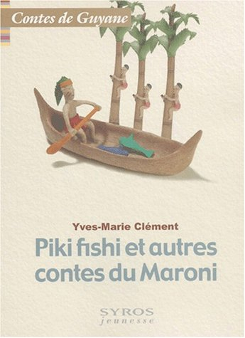 Piki Fishi et autres contes du Maroni